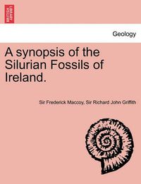 Cover image for A Synopsis of the Silurian Fossils of Ireland.