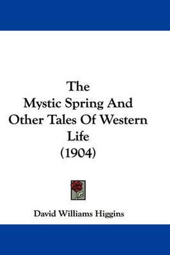 The Mystic Spring and Other Tales of Western Life (1904)