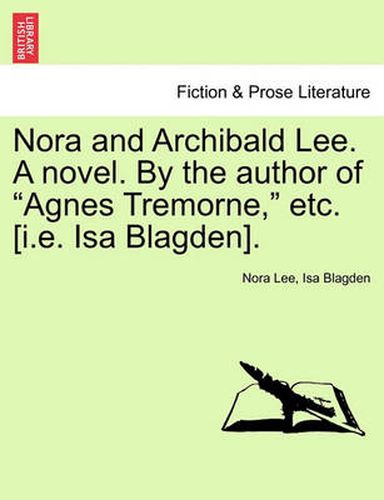 Cover image for Nora and Archibald Lee. a Novel. by the Author of  Agnes Tremorne,  Etc. [I.E. ISA Blagden].