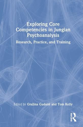 Cover image for Exploring Core Competencies in Jungian Psychoanalysis: Research, Practice, and Training