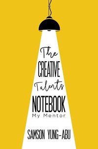 Cover image for The Creative Talents Notebook: My Mentor