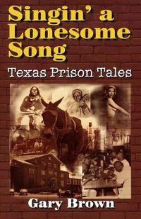 Cover image for Singin' a Lonesome Song: Texas Prison Tales