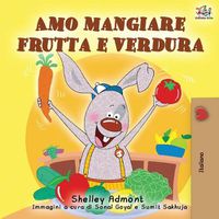 Cover image for Amo mangiare frutta e verdura: I Love to Eat Fruits and Vegetables - Italian Edition