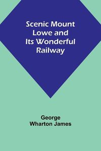 Cover image for Scenic Mount Lowe and Its Wonderful Railway