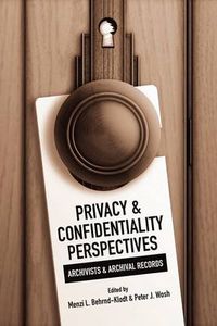 Cover image for Privacy and Confidentiality Perspectives Archivists and Archival Records