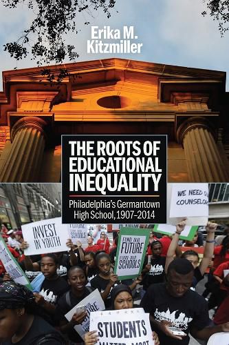 Cover image for The Roots of Educational Inequality: Philadelphia's Germantown High School, 1907-2014