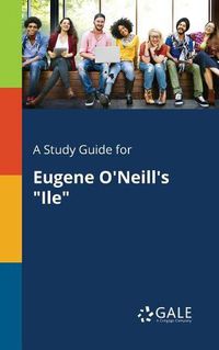 Cover image for A Study Guide for Eugene O'Neill's Ile