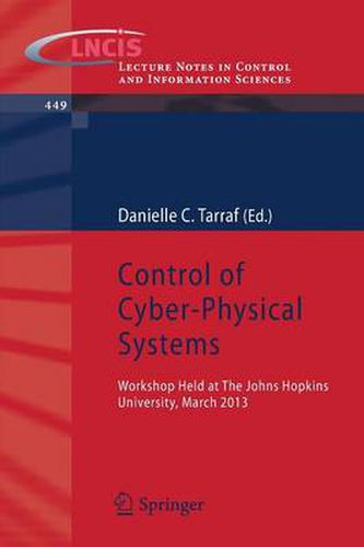 Control of Cyber-Physical Systems: Workshop held at Johns Hopkins University, March 2013