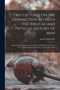 Cover image for Two Lectures On the Connection Between the Biblical and Physical History of Man