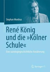Cover image for Rene Koenig und die  Koelner Schule: Eine soziologiegeschichtliche Annaherung