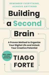 Cover image for Building a Second Brain: A Proven Method to Organize Your Digital Life and Unlock Your Creative Potential