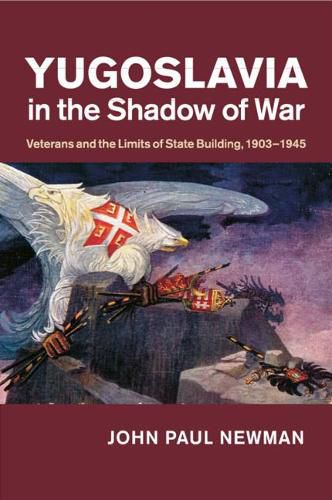 Cover image for Yugoslavia in the Shadow of War: Veterans and the Limits of State Building, 1903-1945