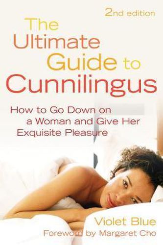 Cover image for The Ultimate Guide to Cunnilingus: How to Go Down on a Women and Give Her Exquisite Pleasure