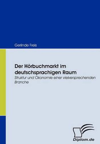 Cover image for Der Hoerbuchmarkt im deutschsprachigen Raum: Struktur und OEkonomie einer vielversprechenden Branche