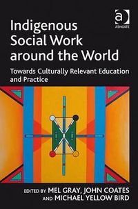 Cover image for Indigenous Social Work around the World: Towards Culturally Relevant Education and Practice