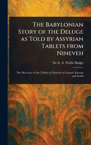 Cover image for The Babylonian Story of the Deluge as Told by Assyrian Tablets From Nineveh