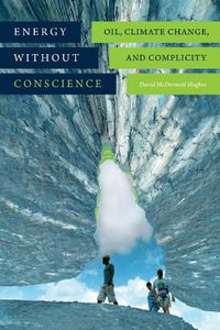 Cover image for Energy without Conscience: Oil, Climate Change, and Complicity