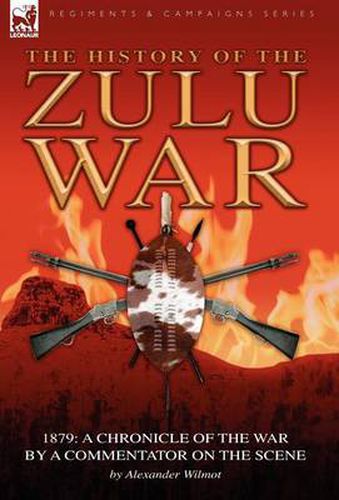 Cover image for History of the Zulu War, 1879: a Chronicle of the War by a Commentator on the Scene