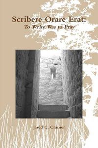 Cover image for Scribere Orare Erat: To Write Was to Pray