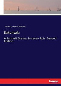 Cover image for Sakuntala: A Sanskrit Drama, in seven Acts. Second Edition