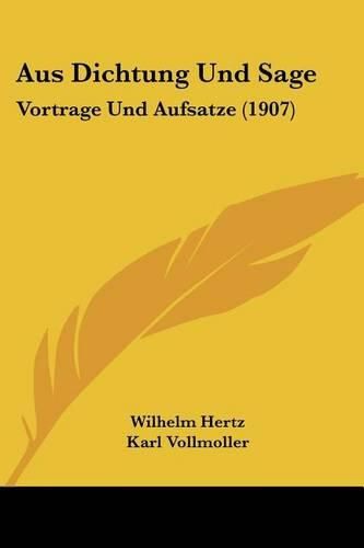 Cover image for Aus Dichtung Und Sage: Vortrage Und Aufsatze (1907)