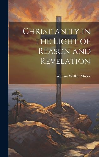 Cover image for Christianity in the Light of Reason and Revelation