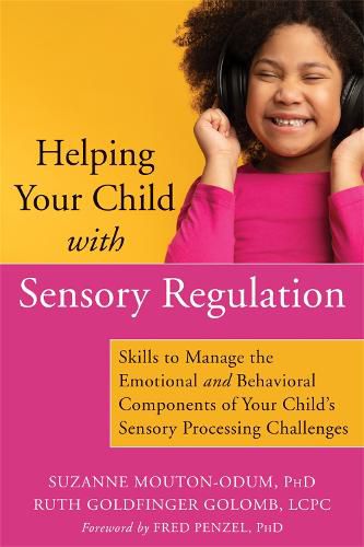 Cover image for Helping Your Child with Sensory Regulation: Skills to Manage the Emotional and Behavioral Components of Your Child's Sensory Processing Challenges