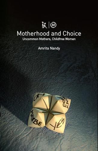 Cover image for Motherhood and Choice - Uncommon Mothers, Childfree Women