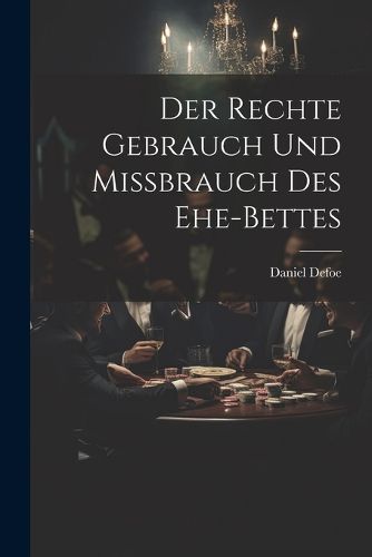 Cover image for Der Rechte Gebrauch Und Missbrauch Des Ehe-bettes