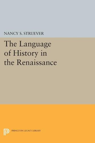 Cover image for The Language of History in the Renaissance: Rhetoric and Historical Consciousness in Florentine Humanism