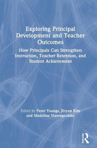 Exploring Principal Development and Teacher Outcomes: How Principals Can Strengthen Instruction, Teacher Retention, and Student Achievement