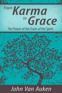 Cover image for From Karma to Grace: The Power of the Fruits of the Spirit