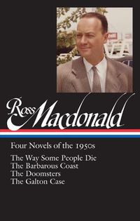 Cover image for Ross Macdonald: Four Novels of the 1950s (LOA #264): The Way Some People Die / The Barbarous Coast / The Doomsters / The Galton Case
