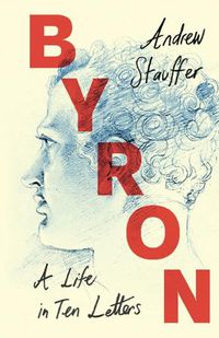 Cover image for Byron: A Life in Ten Letters