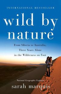 Cover image for Wild by Nature: From Siberia to Australia, Three Years Alone in the Wilderness on Foot