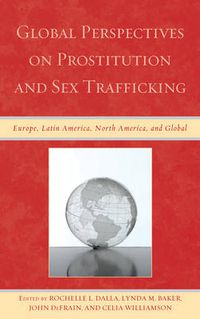 Cover image for Global Perspectives on Prostitution and Sex Trafficking: Europe, Latin America, North America, and Global