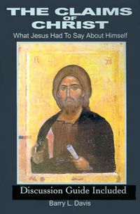 Cover image for The Claims of Christ: What Jesus Had to Say about Himself