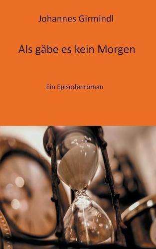 Cover image for Als gabe es kein Morgen: Ein Episodenroman