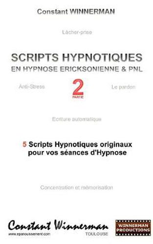 Cover image for Scripts Hypnotiques En Hypnose Ericksonienne Et Pnl N Degrees2: 5 Nouveaux Scripts Hypnotiques Pour Vos Seances d'Hypnose