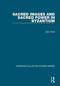 Cover image for Sacred Images and Sacred Power in Byzantium