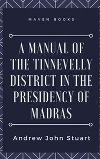 Cover image for A Manual of the Tinnevelly District in the Presidency of Madras