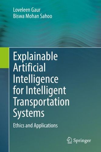 Cover image for Explainable Artificial Intelligence for Intelligent Transportation Systems: Ethics and Applications