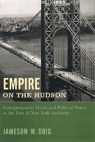 Cover image for Empire on the Hudson: Entrepreneurial Vision and Political Power at the Port of New York Authority