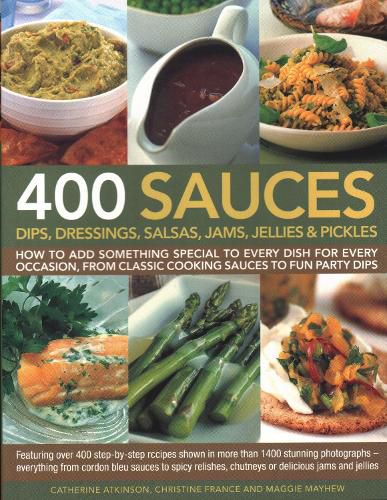 400 Sauces: Dips, Dressings, Salsas, Jams, Jellies and Pickles