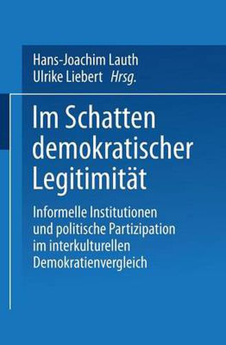 Cover image for Im Schatten Demokratischer Legitimitat: Informelle Institutionen Und Politische Partizipation Im Interkulturellen Demokratienvergleich