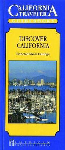 California Traveler: Discover California, Selected Short Outings