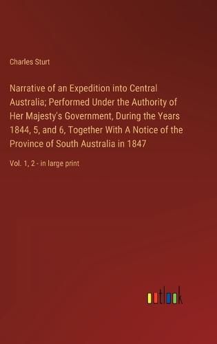 Cover image for Narrative of an Expedition into Central Australia; Performed Under the Authority of Her Majesty's Government, During the Years 1844, 5, and 6, Together With A Notice of the Province of South Australia in 1847