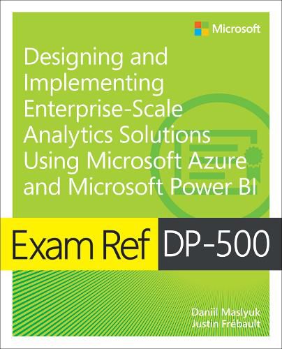 Cover image for Exam Ref DP-500 Designing and Implementing Enterprise-Scale Analytics Solutions Using Microsoft Azure and Microsoft Power BI