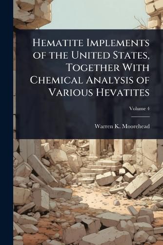 Cover image for Hematite Implements of the United States, Together With Chemical Analysis of Various Hevatites