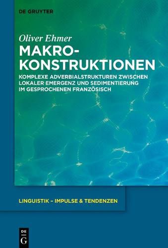 Cover image for Makrokonstruktionen: Komplexe Adverbialstrukturen Zwischen Lokaler Emergenz Und Sedimentierung Im Gesprochenen Franzoesisch